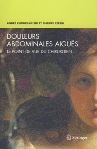 Douleurs abdominales aiguës - André KHOURY-HÉLOU, Philippe ZERBIB - Espaces et signes