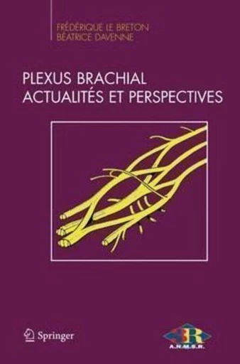 Plexus brachial. Actualités et perspectives - Frédérique LE BRETON, LE BRETON Frédérique,  Collectif - Espaces et signes