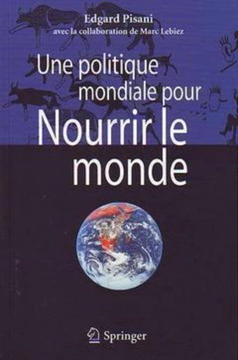 Une politique mondiale pour nourrir le monde - Edgard Pisani, Marc Lebiez - Espaces et signes