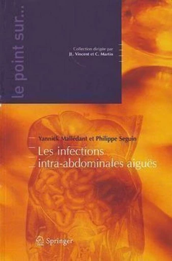 Les infections intra-abdominales aiguës - Yannick MELLÉDANT, Philippe Seguin, Jean-Louis Vincent, Claude Martin - Espaces et signes