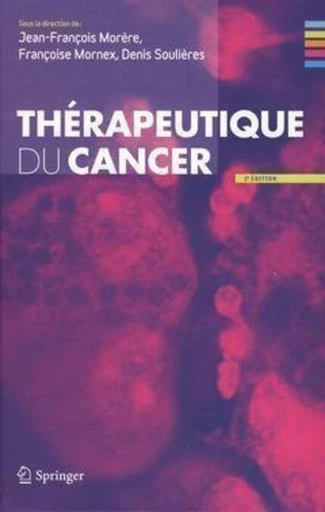 Thérapeutique du cancer - Jean-François Morère, Françoise MORNEX, Denis SOULIÈRES - Espaces et signes