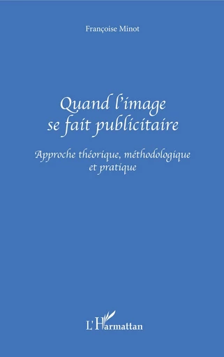 Quand l'image se fait publicitaire - Françoise Minot - Editions L'Harmattan