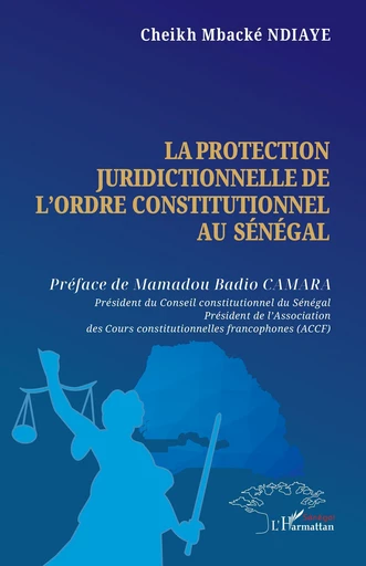 La protection juridictionnelle de l’ordre constitutionnel au Sénégal - Cheikh Mbacké Ndiaye - Harmattan Sénégal