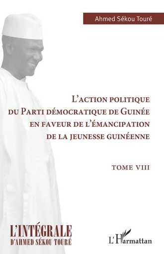 L'action politique du Parti démocratique de Guinée en faveur de l'émancipation de la jeunesse guinéenne - Ahmed Sékou Touré DOUBLON A SUPPRIMER - Editions L'Harmattan