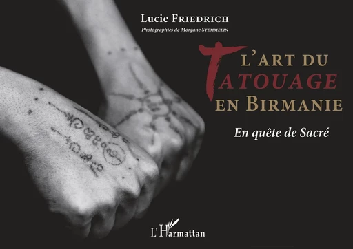 L'art du tatouage en Birmanie - Lucie Friedrich - Editions L'Harmattan