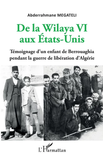 De la Wilaya VI aux Etats-Unis - Abderrahmane Megateli - Editions L'Harmattan