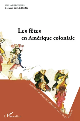 Les fêtes en Amérique coloniale -  Grunberg bernard - Editions L'Harmattan