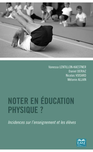 Noter en éducation physique ? - Vanessa Lentillon, Nicolas Voisard, Mélanie Allain, Daniel Deriaz - EME Editions