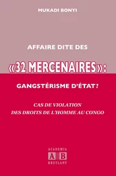 AFFAIRE DITE DES « 32 MERCENAIRES », GANGSTERISME D'ETAT ?