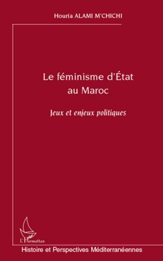 Le féminisme d'Etat au Maroc -  Alami m'chichi houria - Editions L'Harmattan