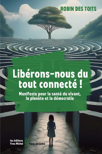 Libérons-nous du tout connecté ! - Robin des Toits - Yves Michel