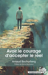 Avoir le courage d'accepter le réel