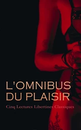 L'Omnibus du Plaisir : Cinq Lectures Libertines Classiques