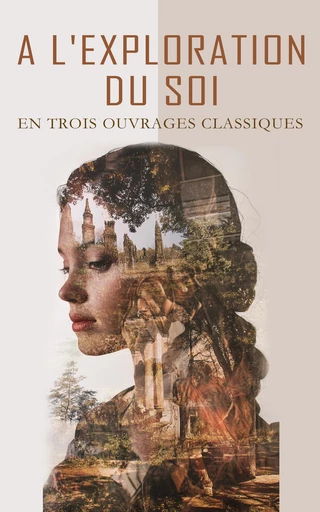 A L'Exploration du Soi en Trois Ouvrages Classiques - George Sand, V. Margueritte, Abbé de Choisy - Éditions Omnibus Classiques