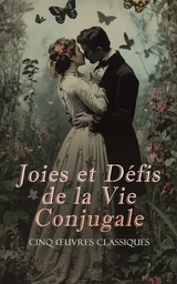 Joies et Défis de la Vie Conjugale : Cinq Œuvres Classiques