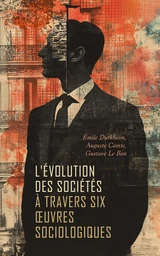 L'Évolution des Sociétés à Travers Six Œuvres Sociologiques