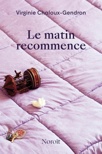 Le matin recommence - Virginie Chaloux-Gendron - Éditions du Noroît