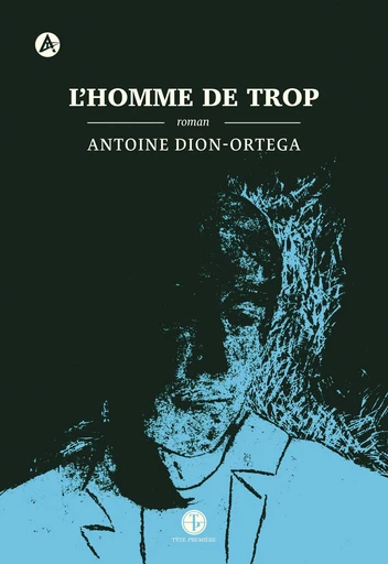 L'homme de trop - Antoine Dion-Ortega - Productions Somme toute