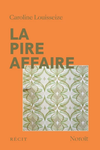 La pire affaire - Caroline Louisseize - Éditions du Noroît