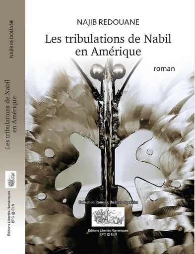 LES TRIBULATIONS DE NABIL EN AMÉRIQUE - Najib Redouane - Éditions Libertés Numériques