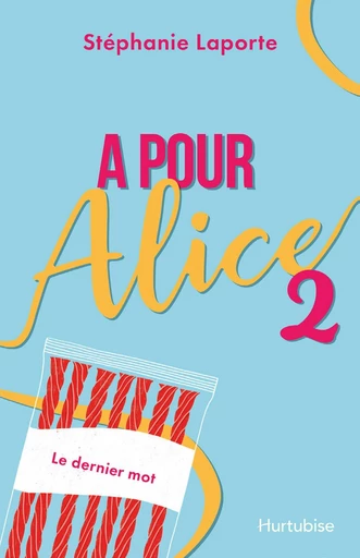 A pour Alice - Tome 2 - Laporte Stéphanie - Éditions Hurtubise