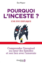 Pourquoi l'inceste ? Une psy explique: Comprendre l'incestuel au coeur des familles et son lien avec l'anorexie