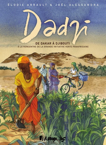 Dadji. De Dakar à Djibouti, à la rencontre de la grande initiative verte panafricaine - Joël Alessandra, Elodie Arrault - Éditions Futuropolis