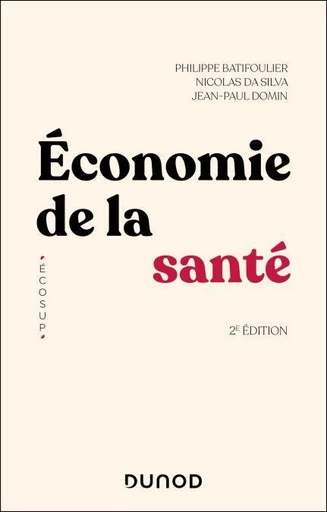 Economie de la santé - 2e éd. - Philippe Batifoulier, Nicolas Da Silva, Jean-Paul Domin - Dunod