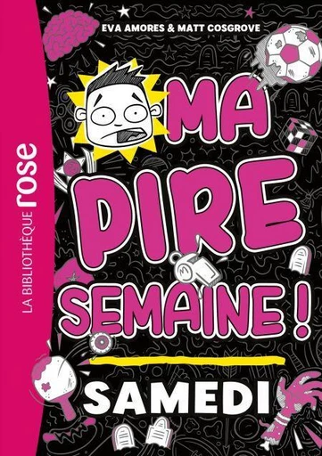 Ma pire semaine 06 - Samedi - Eva Amores, Matt Cosgrove - Hachette Jeunesse