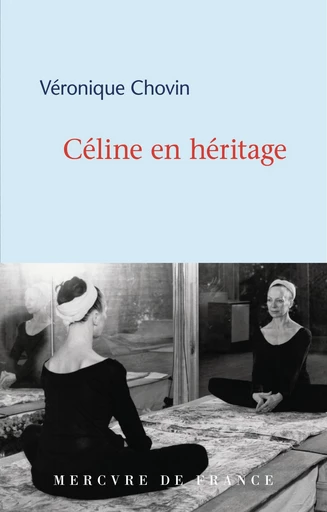 Céline en héritage - Véronique Chovin - Le Mercure de France