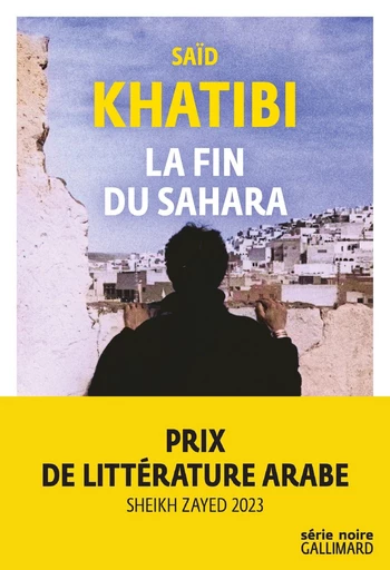 La fin du Sahara - Saïd Khatibi - Editions Gallimard