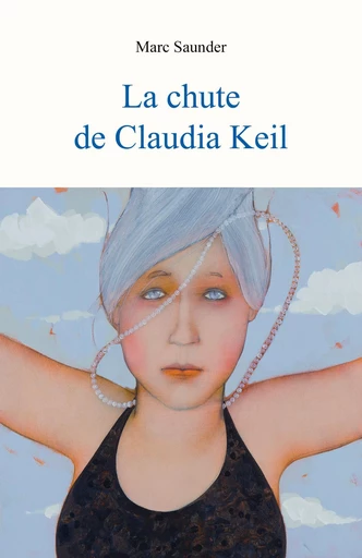 La Chute de Claudia Keil - Marc Saunder - Librinova