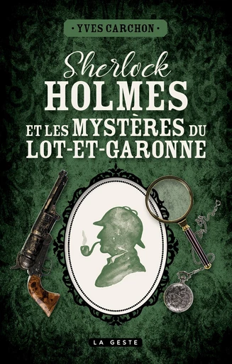 Sherlock Holmes et les mystères du Lot-et-Garonne - Yves Carchon - La Geste