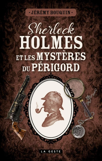 Sherlock Holmes et les mystères du Périgord - Jérémy Bouquin - La Geste