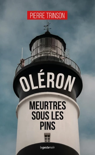 Oléron - Meurtres sous les pins - Pierre Trinson - La Geste