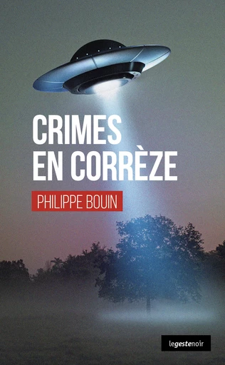 Crimes en Corrèze - Philippe Bouin - La Geste