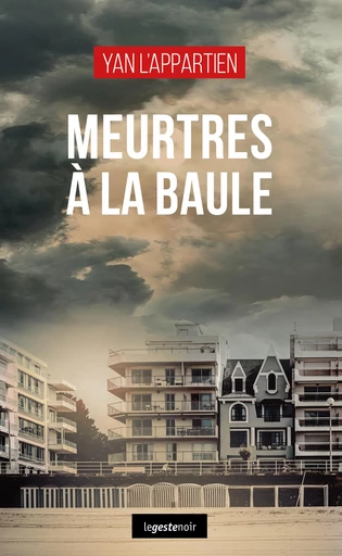 Meurtres à La Baule - Yan L'Appartien - La Geste