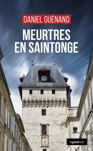 Meurtres en Saintonge - Daniel Guénand - La Geste