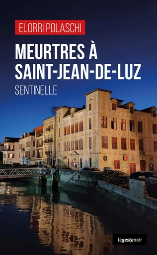 Meurtres à Saint-Jean-de-Luz - Elorri Polaschi - La Geste