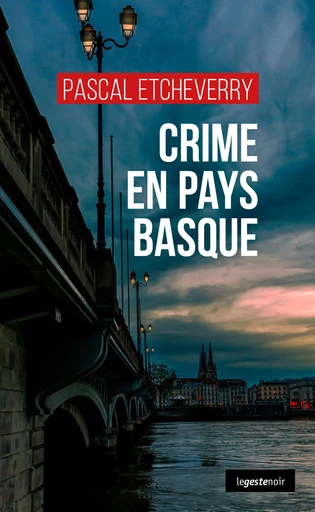 Crime en Pays basque - Pascal Etcheverry - La Geste