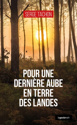 Pour une dernière aube en terre des Landes - Serge Tachon - La Geste