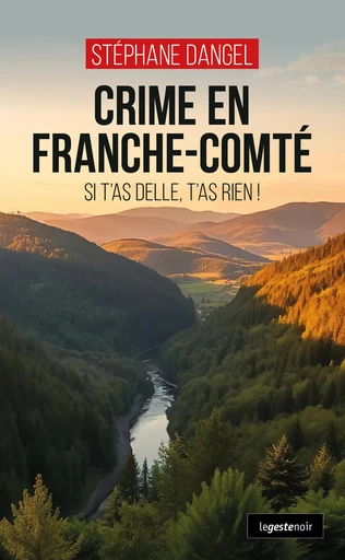 Crime en Franche-Comté - Stéphane Dangel - La Geste