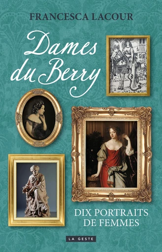 Dames du Berry - Francesca Lacour - La Geste