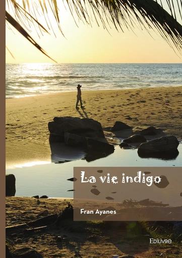 La vie indigo - Fran Ayanes - Editions Edilivre