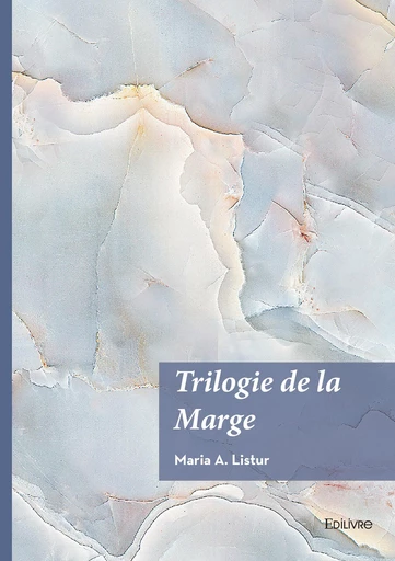 Trilogie de la Marge - Maria A. Listur - Editions Edilivre