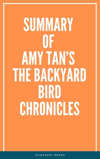 Summary of Amy Tan’s The Backyard Bird Chronicles -  Slingshot Books - Slingshot Books