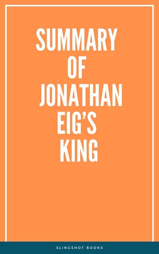 Summary of Jonathan Eig’s King -  Slingshot Books - Slingshot Books