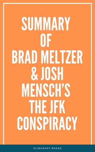 Summary of Brad Meltzer & Josh Mensch’s The JFK Conspiracy -  Slingshot Books - Slingshot Books