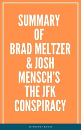 Summary of Brad Meltzer & Josh Mensch’s The JFK Conspiracy