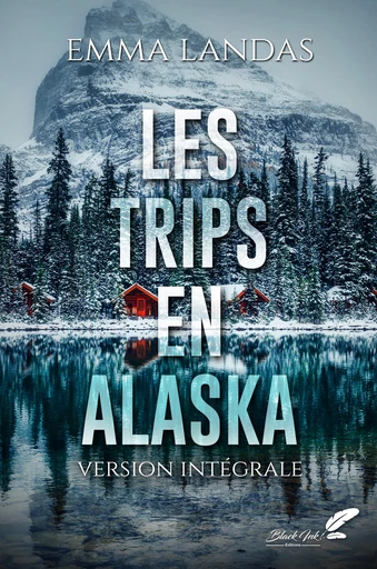 Les trips en Alaska : l'intégrale - emma landas - Black Ink Editions